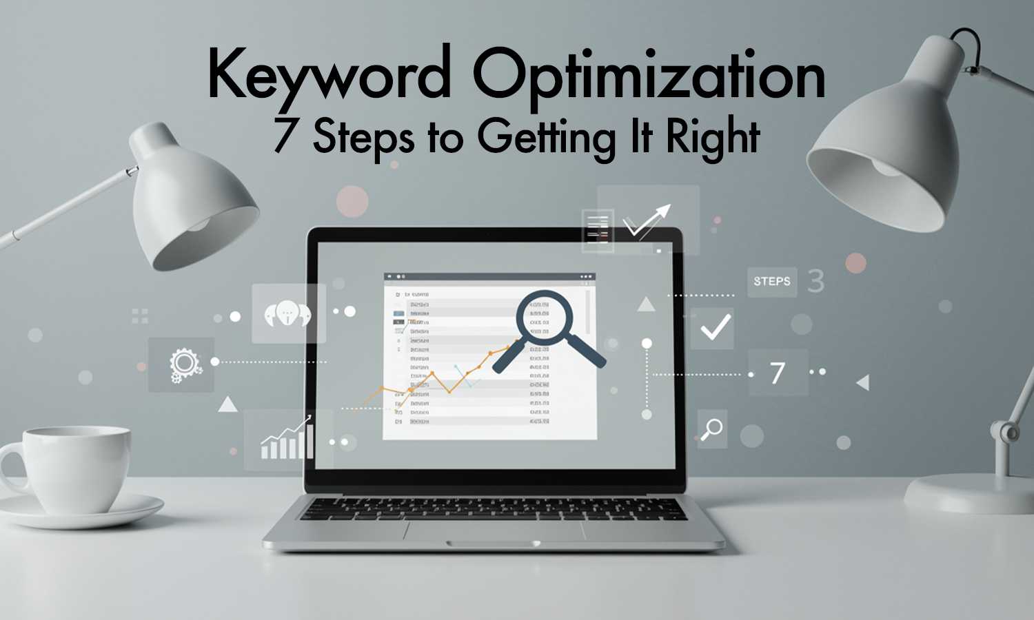 Keyword Optimization: 7 Steps to Getting It Right